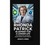 Dr. Rhonda Patrick: “Blueprint for a Longer Life: The Science, Grit, and Genius Behind Modern Human Potential