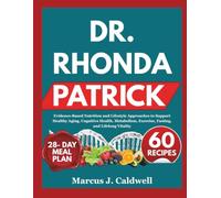 Dr. RHONDA PATRICK: Evidence-Based Nutrition and Lifestyle Approaches to Support Healthy Aging, Cognitive Health, Metabolism, Exercise, Fasting, and Lifelong Vitality