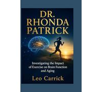 DR. RHONDA PATRICK: Investigating the Impact of Exercise on Brain Function and Aging