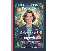 DR. RHONDA PATRICK: The Science of Longevity - Unlocking Nutrition, Genes, and Wellness for a Healthier Life