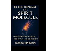Dr. Rick Strassman: The spirit molecule