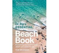 Dr Rip's Essential Beach Book: Everything You Need to Know About Surf, Sand and Rips