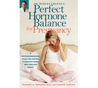 Dr. Robert Greene's Perfect Hormone Balance for Pregnancy: A Groundbreaking Plan for Having a Healthy Baby and Feeling Great