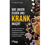 Dr. Robert H. L Wie unser Essen uns krank macht: Die Lügen und Trick (Paperback)