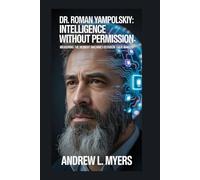 Dr. Roman Yampolskiy: Intelligence Without Permission: Measuring the Moment Machines Outgrow Their Makers