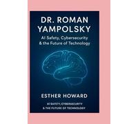 Dr. Roman Yampolskly: AI Safety, Cybersecurity & the Future of Technology