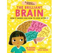 Dr Roopa's Body Books: The Brilliant Brain : Learn all about how to look after your brain in this fun and fact-packed introduction to anatomy series for readers age 5, 6, 7, 8