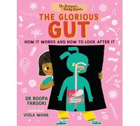 Dr Roopa's Body Books: The Glorious Gut: A wonderful tour through the digestive system in this fun and fact-packed introduction to anatomy series for readers age 5, 6, 7, 8
