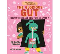 Dr Roopa's Body Books: The Glorious Gut : A wonderful tour through the digestive system in this fun and fact-packed introduction to anatomy series for readers age 5, 6, 7, 8