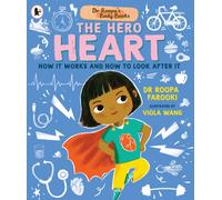 Dr Roopa's Body Books: The Hero Heart : A fun and fact-packed introduction to the human body and the anatomy of the heart for readers age 4, 5, 6, 7, 8