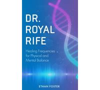 Dr. Royal Rife: Healing Frequencies for Physical and Mental Balance