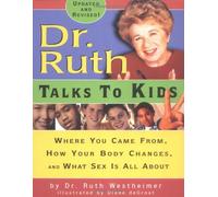 Dr. Ruth Talks to Kids: Where You Came From, How Your Body Changes, and What Sex Is All About