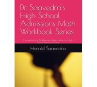 Dr. Saavedra's High School Admissions Math Workbook Series: Comprehensive Mathematics Preparation for High School Entrance Exams