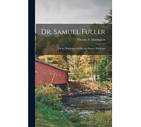 Dr. Samuel Fuller: of the Mayflower (1620), the Pioneer Physician