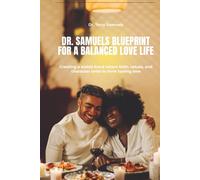 Dr. Samuels Blueprint for a Balanced Love Life: Creating a stable bond where faith, values, and character unite to form lasting love.