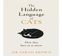 Dr Sarah Brown The Hidden Language of Cats Hardback Book Dr Sarah Brown Multicolor