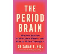 Dr Sarah Hill - Period Brain The new science of the luteal phase - - V245z