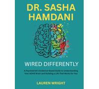 DR SASHA HAMDANI: Wired Differently: A Psychiatrist’s Evidence-Based Guide to Understanding Your ADHD Brain and Building a Life That Works for You