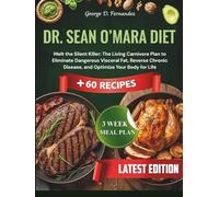 DR. SEAN O’MARA DIET: Melt the Silent Killer: The Living Carnivore Plan to Eliminate Dangerous Visceral Fat, Reverse Chronic Disease, and Optimize ... Life: Plus 60 Recipes and 3-Week Meal Plan