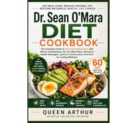 Dr. Sean O'Mara Diet Cookbook: The Complete Guide to Visceral Fat Reduction with Whole-Food Recipes, 60-Day Meal Plan, metabolic Health Strategies, and Anti-Inflammatory Nutrition for Lasting Wellnes