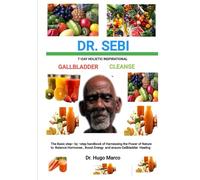 DR. SEBI 7-DAY HOLISTIC INSPIRATIONAL GALLBLADDER CLEANSE: The Basic step- by -step handbook of Harnessing the Power of Nature to Balance Hormones , Boost Energy and ensure Gallbladder Healing