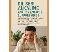 DR. SEBI ALKALINE ANXIETY & STRESS SUPPORT GUIDE: A NATURAL APPROACH TO CALMING THE MIND, BALANCING EMOTIONS, AND PROMOTING INNER PEACE WITH HERBAL ... FOODS, AND CLEANSE-BASED WELLNESS PRACTICES
