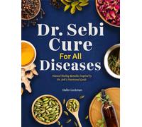Dr. Sebi cure for all diseases: Natural Healing Remedies Inspired by Dr. Sebi’s Nutritional Guide