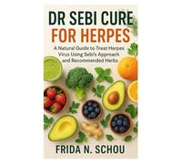 Dr Sebi Cure For Herpes: A Natural Guide to Treat Herpes Virus Using Sebi’s Approach and Recommended Herbs