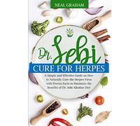 Dr. Sebi Cure for Herpes: A Simple and Effective Guide on How to Naturally Cure the Herpes Virus with Proven Facts to Maximize the Benefits of Dr. ... Diet, Fasting, Herbs and Food List: 1