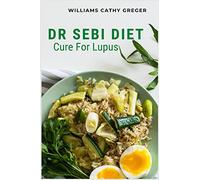 Dr Sebi Diet Cure For Lupus: Alkaline, Anti-inflammatory Diet, and Herb Selection For Effective Treatment And Cure