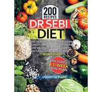 Dr Sebi Diet: Over 200 Effortless Dr Sebi Alkaline Recipes To Heal Your Immune System, Lose Weight And Reverse Diabetes Naturally Simply By Following 7 Secret Rules. Includes A 1-Week Meal Plan