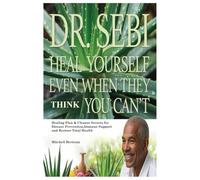 Dr. Sebi Heal Yourself Even When They Think You Can’t: Healing Plan & Cleanse Secrets for Disease Prevention,Immune Support and Restore Total Health