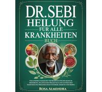 Dr. Sebi Heilung für alle Krankheiten Buch: Vollständige Sammlung von Rezepten für eine basische Ernährung, pflanzlichen Heilmitteln und natürlichen ... Behandlungen für Krebs, Diabetes und Herpes
