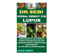 DR. SEBI HERBAL REMEDY FOR LUPUS: Natural Remedy to Lupus, Eliminate Parasites, Strengthen Immunity, Heal Autoimmune Diseases, and Boost Immune System Naturally (Dr. Sebi Books and Alkaline Remedies)