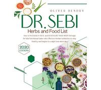 Dr. Sebi Herbs and Food List: How to Naturally Heal and Revitalize your Body through Dr. Sebi Nutritional Guide with Effective Herbal Antibiotics to ... Recipes to Prevent and Reverse Disease)