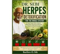 DR. SEBI HERPES DETOXIFICATION FOR THE WHOLE SYSTEM: Dr. Sebi Herpes Detox, Natural Whole-Body Cleansing to Eliminate Herpes and Boost Immunity
