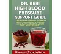 DR. SEBI HIGH BLOOD PRESSURE SUPPORT GUIDE: A NATURAL ALKALINE APPROACH TO MAINTAINING HEALTHY BLOOD PRESSURE WITH HEALING HERBS, PLANT-BASED RECIPES, AND NON-TOXIC LIFESTYLE PRACTICES