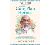 Dr. Sebi Holistic Cure Plan for Herpes: Natural Antiviral Remedies, Herbal Medicine & Alkaline Diet for Holistic Healing and Long-Term Relief