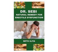 DR. SEBI NATURAL REMEDY FOR ERECTILE DYSFUNCTION: The Alkaline Herbal Blueprint to Restore Vitality, Boost Libido, and Reclaim Your Confidence Naturally