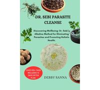 DR. SEBI PARASITE CLEANSE: Discovering Wellbeing: Dr. Sebi’s Alkaline Method for Eliminating Parasites and Promoting Holistic Health.