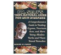 DR. SEBI’S 100% NATURAL CURE FOR SKIN DISEASES: A Comprehensive Guide to Healing Eczema, Psoriasis, Acne, and More Using Alkaline Herbs and Plant-Based Remedies