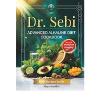 Dr. Sebi’s Advanced Alkaline Diet Cookbook: 100 Electric Recipes, 30-Day Plant-Based Meal Plan with Sea Moss Tonics, Ancient Grains, Gut Healing, Inflammation Relief, Weight Balance & Energy Boost