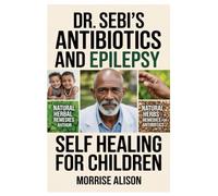 DR. SEBI’S ANTIBIOTICS AND EPILEPSY SELF HEALING FOR CHILDREN
