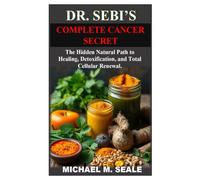 DR SEBI’S COMPLETE CANCER SECRET: The Hidden Natural Path to Healing, Detoxification, and Total Cellular Renewal.