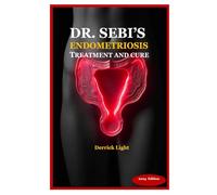 DR. SEBI’S ENDOMETRIOSIS TREATMENT AND CURE