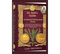 Dr. Sebi’s Guide To Mental Clarity And Focus: Dr. Sebi’s Secret To Laser-Sharp Focus And Mental Clarity: Heal Your Mind, Release Brain Fog, And Unlock Your Full Cognitive Potential Naturally