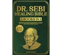 Dr. Sebi’s Healing Bible: 5 Books in 1 - Discover How to Cleanse, Detox, and Restore Your Body Naturally-Reverse Herpes, Diabetes, Acne, and More with the African Alkaline Lifestyle