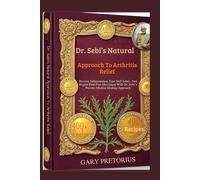 Dr. Sebi’s Natural Approach To Arthritis Relief: Reverse Inflammation, Ease Stiff Joints, And Regain Pain-Free Movement With Dr. Sebi’s Proven Alkaline Healing Approach