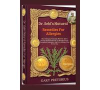 Dr. Sebi’s Natural Remedies For Allergies: Heal Allergies Naturally With Dr. Sebi’s Proven Herbal Protocols To Breathe Freely, Strengthen Immunity, And Live Allergy-Free Every Day