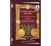 Dr. Sebi’s Natural Remedies For Fatigue And Low Energy: Alkaline Healing Herbs And Plant-Based Remedies To Defeat Tiredness, Restore Energy, And Awaken Your Natural Vitality